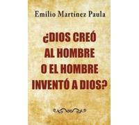 Emilio Martinez Paul Dios creo al hombre o el hombre invento a Dios (Tascabile)