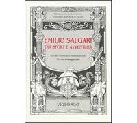 Emilio Salgari tra sport e avventura. Atti del Convegno internazionale (Verona, 2006)