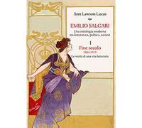 Emilio Salgari. Una mitologia moderna tra letteratura, politica, società. Vol. 1: Fine secolo. 1883-1915. Le verità di una vita letteraria .