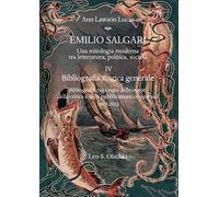 Emilio Salgari. Una mitologia moderna tra letteratura, politica, società. Vol. 4: Bibliografia storica generale. Bibliografie ragionate delle opere, della critica e delle pubblicazioni contestual...