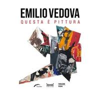 EMILIO VEDOVA. QUESTA E' PITTURA - BELLI GABRIELLA - 24 Ore Cultura