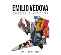 EMILIO VEDOVA. QUESTA E' PITTURA - BELLI GABRIELLA - 24 Ore Cultura