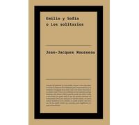 Emilio y Sofía o Los solitarios: Texto póstumo continuación de «Emilio o De la educación», tratado clave de Rousseau.