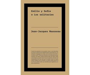 Emilio y Sofía o Los solitarios: Texto póstumo continuación de «Emilio o De la educación», tratado clave de Rousseau.