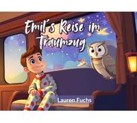 Emils Reise im Traumzug: Magische Einschlafgeschichte für Kinder ab 4 Jahren