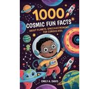 Emily A Davis 1,000 Cosmic Fun Facts About Planets, Space, and Astro (Tascabile)