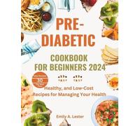 Emily A Lester Pre-Diabetic Cookbook for Beginners 2024 (Tascabile)