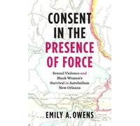 Emily A. Owens Consent in the Presence of Force (Tascabile)