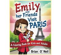 Emily and her Friends Visit Paris: A Coloring Book for Kids and Adults