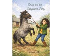 Emily and the Naughtiest Pony: A pony story about trust, care and learning together
