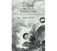 Emily Apter Against World Literature (Tascabile)