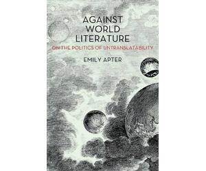 Emily Apter Against World Literature (Tascabile)