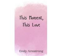 Emily Armstrong This Moment, This Love (Copertina rigida)