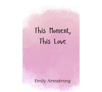 Emily Armstrong This Moment, This Love (Tascabile)
