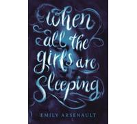 Emily Arsenault When All the Girls Are Sleeping (Tascabile)