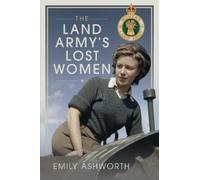 Emily Ashworth The Land Army's Lost Women (Copertina rigida)