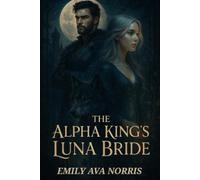 Emily Ava Norris The Alpha King's Luna Bride (Tascabile)
