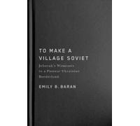 Emily B. Baran To Make a Village Soviet (Copertina rigida)
