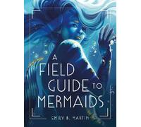 Emily B. Martin A Field Guide to Mermaids (Copertina rigida)
