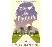 Emily Banting Beyond Her Manner (Tascabile) South Downs Romance