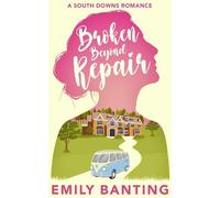 Emily Banting Broken Beyond Repair (Tascabile) South Downs Romance