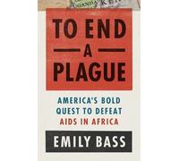 Emily Bass To End a Plague (Copertina rigida)