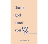 Emily Bird Thank God I Met You (Tascabile) Short Love Poems for Him & Her