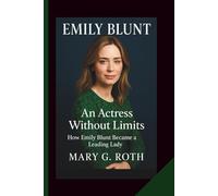 EMILY BLUNT: An Actress Without Limits - How Emily Blunt Became a Leading Lady