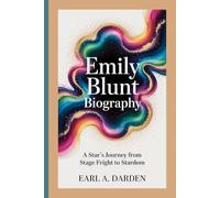EMILY BLUNT BIOGRAPHY: A Star's Journey from Stage Fright to Stardom