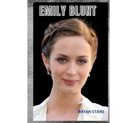 Emily Blunt: The life And Legacy of Emily Blunt