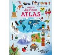 Big Picture Atlas: A Stunning Geographic Journey Through Maps of Continents, Oceans, and Cultures, Celebrating Our Amazing Planet, Its People and Cultures