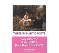 Emily Bronte John Keats Percy Bysshe Shelley Three Romantic Poets (Tascabile)