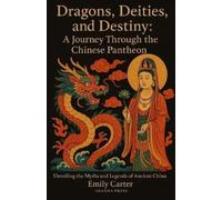 Emily Carter Dragons, Deities, and Destiny: A Journey Through the Ch (Tascabile)