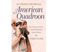 Emily Clark The Strange History of the American Quadroon (Tascabile)