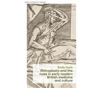 Emily Cock Rhinoplasty and the Nose in Early Modern British M (Copertina rigida)