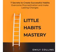 Emily Collins Little Habits Mastery: 7 Secrets to Create Successful (Tascabile)