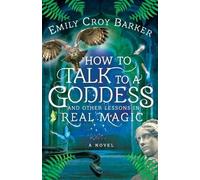 Emily Croy Bark How to Talk to a Goddess and Other Lessons in Real M (Tascabile)