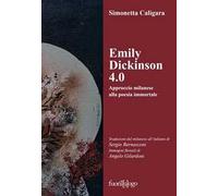 Emily Dickinson 4.0. Approccio milanese alla poesia immortale. Testo inglese a fronte. Ediz. bilingue