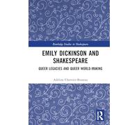 Emily Dickinson and Shakespeare: Queer Legacies and Queer World-Making