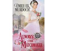 Emily E K Murdoch Always the Matchmaker (Tascabile)