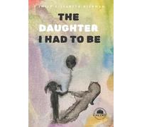 Emily Elizabeth Hickman The Daughter I Had to Be (Tascabile)