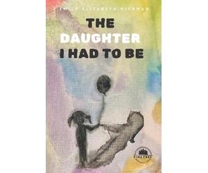 Emily Elizabeth Hickman The Daughter I Had to Be (Tascabile)