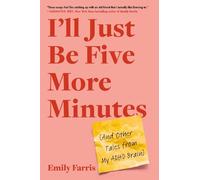 Emily Farris I'll Just Be Five More Minutes (Tascabile)