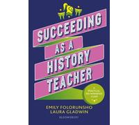 Emily Folorunsho Laura Gladwin Succeeding as a History Teacher (Tascabile)