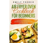 Emily Foodie Air Fryer Oven Cookbook for Beginners (Tascabile)