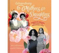 Emily Freidenrich Extraordinary Mothers and Daughters (Copertina rigida)