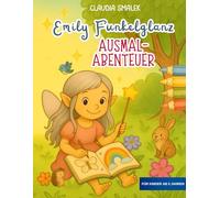 Emily Funkelglanz - Ein Ausmalbuch ab 5 Jahren: Zum Malen, Staunen, Träumen - und um Selbstwert & Fantasie zu entfalten.
