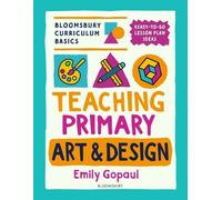 Emily Gopaul Bloomsbury Curriculum Basics: Teaching Primary Art and (Tascabile)