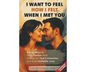 Emily Grace Hart I Want to Feel How I Felt When I Met You (Tascabile)