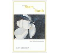 Emily Grosholz The Stars of Earth - new and selected poems (Tascabile)